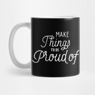 Make things to be proud of Mug